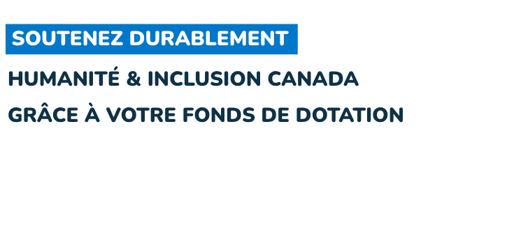 Soutenez Humanité & Inclusion Canada sur le long terme grâce à votre fonds orienté par le donateur.
